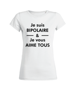 Teeshirt Femme - Je Suis Bipolaire & Je Vous Aime Tous