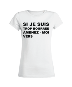 Tshirt Femme - Si Je Suis Trop Bourrée Amenez-Moi Vers - Face