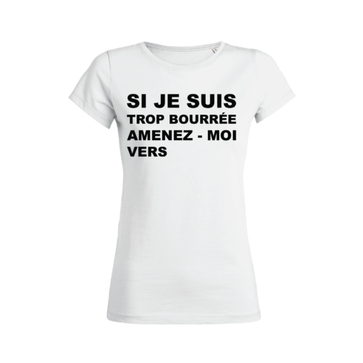 Tshirt Femme - Si Je Suis Trop Bourrée Amenez-Moi Vers - Face