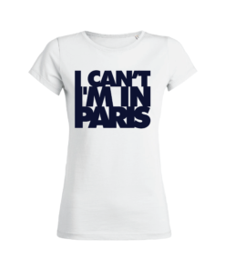Teeshirt Femme - I Can't I'M In Paris