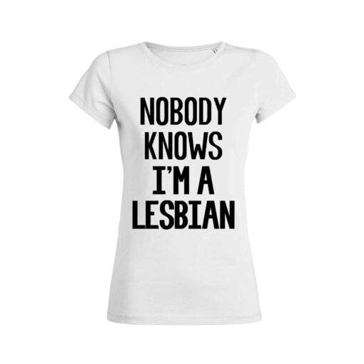 Teeshirt Femme - Nobody Know I'm A Lesbian