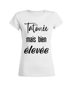 Teeshirt Femme - Tatouée mais bien élevée