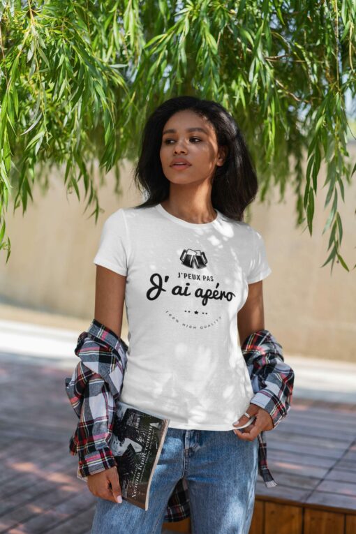 Teeshirt Femme - J'peux Pas J'ai Apéro - 100% High Quality