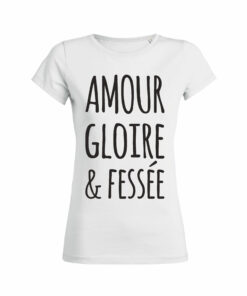 Teeshirt Femme - Amour Gloire & Fessée