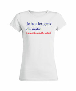 Teeshirt Femme - Je Hais Les Gens Du Matin (Et Aussi Les Gens Et Les Matins)