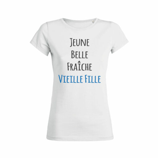 Teeshirt Femme - Jeune Belle Fraîche Vieille Fille