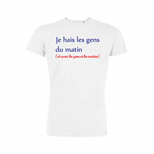 Teeshirt Homme - Je Hais Les Gens Du Matin (Et Aussi Les Gens Et Les Matins)