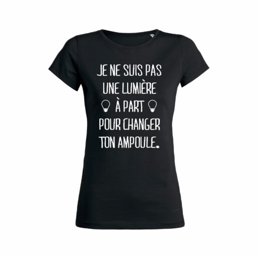 Teeshirt Femme - Je Ne Suis Pas Une Lumière À Part Pour Changer Ton Ampoule