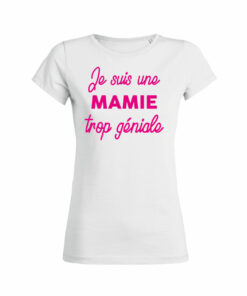 Teeshirt Femme - Je Suis Une Mamie Trop GÃ©niale