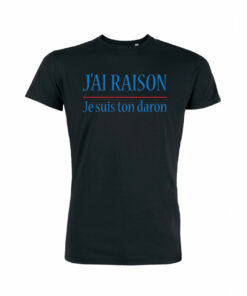 Teeshirt Homme - J'ai Raison Je Suis Ton Daron