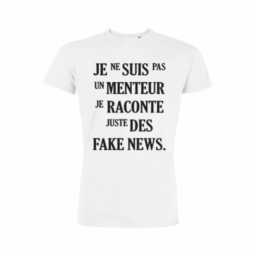 Teeshirt Homme - Je Ne Suis Pas Un Menteur Je Raconte Juste Des Fake News
