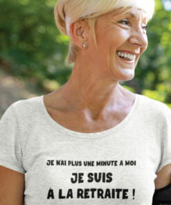 Teeshirt Femme - Je N'ai Plus Une Minute Ã Moi Je Suis Ã La Retraite ! - Blanc