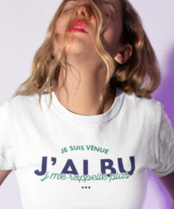 Teeshirt Femme - Je Suis Venue J'ai Bu J'me Rappelle Plus