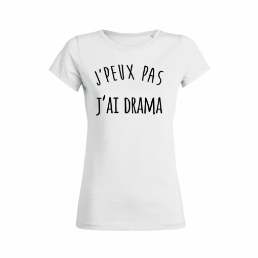 Teeshirt Femme - J'peux Pas J'ai Drama