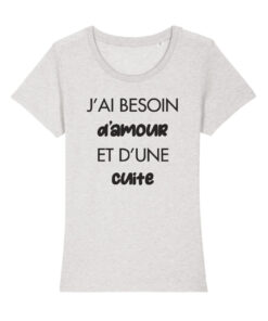 Teeshirt Femme - J'ai Besoin D'amour Et D'une Cuite