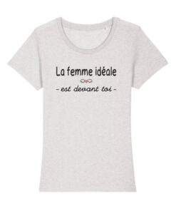 Teeshirt Femme - La Femme IdÃ©ale Est Devant Toi