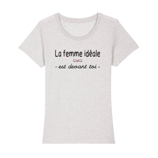 Teeshirt Femme - La Femme Idéale Est Devant Toi