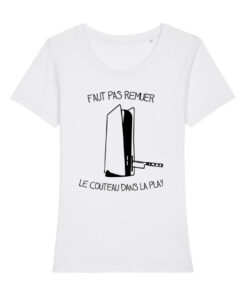 Teeshirt Femme - Faut Pas Remuer Le Couteau Dans La Play