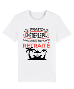 Teeshirt Homme - Je Pratique Le Métier Le Plus Dangereux Du Monde Retraité