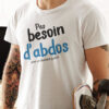 Teeshirt Homme - Pas Besoin D'abdos (Avec Un Humour Pareil)